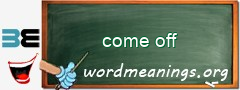 WordMeaning blackboard for come off